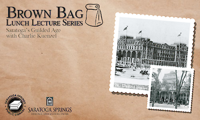 Brown Bag Lunch: Saratoga’s Guilded Age with Charlie Kuenzel