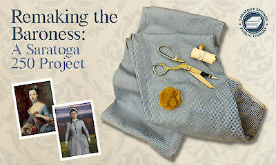 Remaking the Baroness: A Saratoga 250 Project written as title. Image shows fabric with scissors and thread. Two photos of the Baroness also appear.