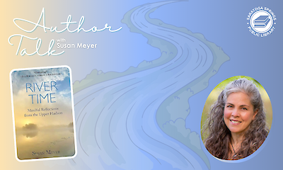Promotional image for an author talk with Susan Meyer. Features her book ‘River Time’ and a smiling portrait of her on a stylized river background, with the Saratoga Springs Public Library logo.