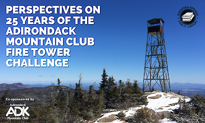 A fire tower stands atop a snowy, rocky peak surrounded by trees under a clear blue sky. Text: “Perspectives on 25 Years of the Adirondack Mountain Club Fire Tower Challenge.”