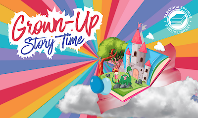 Colorful “Grown-Up Story Time” poster with a fantastical open book, castle, tree, and clouds. Bold rainbow rays and “Saratoga Springs Public Library” logo.