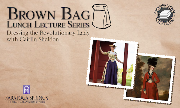 Read More about the featured event: Brown Bag Lunch - Dressing the Revolutionary Lady with Caitlin Sheldon
