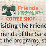 Thumbnail: Thank you for visiting the Friends Coffee Shop. The mission of the Friends of the Saratoga Springs Public Library is to support the programs, staff, and facilities of the public library. We are a not-for-profit community organization dedicated to providing funds and volunteer services that the library itself may be unable to provide. All donations, tips, and profits help us fulfill our mission.